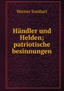 Handler und Helden; patriotische besinnungen - Werner Sombart