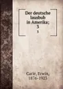 Der deutsche lausbub in Amerika;. 3 - Erwin Carlé