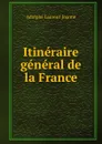 Itineraire general de la France - Adolphe Laurent Joanne