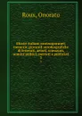 Illustri italiani contemporanei; memorie giovanili autobiografiche di letterati, artisti, scienziati, uomini politici, patrioti e publicisti. 3 - Onorato Roux