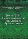 Joannis Jahn . Elementa Aramaicae, seu, Chaldaeo-Syriacae linguae - Johann Jahn