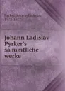 Johann Ladislav Pyrker.s sammtliche werke - Johann Ladislav Pyrker