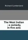 The West Indian : a comedy, in five acts - Cumberland Richard