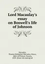 Lord Macaulay.s essay on Boswell.s life of Johnson - Thomas Babington Macaulay Macaulay