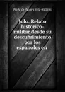 Jolo. Relato historico-militar desde su descubrimiento por los espanoles en . - Pío A. de Pazos y Vela-Hidalgo