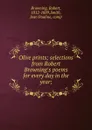 Olive prints; selections from Robert Browning.s poems for every day in the year; - Robert Browning