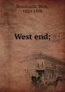 West end; - Dion Boucicault