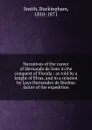 Narratives of the career of Hernando de Soto in the conquest of Florida : as told by a knight of Elvas, and in a relation by Luys Hernandez de Biedma factor of the expedition - Buckingham Smith