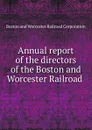 Annual report of the directors of the Boston and Worcester Railroad . - Boston and Worcester Railroad Corporation