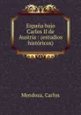 Espana bajo Carlos II de Austria : (estudios historicos) - Carlos Mendoza