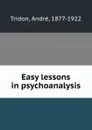 Easy lessons in psychoanalysis - André Tridon