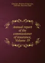 Annual report of the commissioner of insurance, Volume 19 - Colorado. Division of Insurance