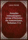 Annales romantiques: revue d.histoire du romantisme, Volumes 5-6 - Léon Séché