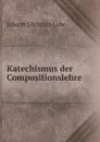 Katechismus der Compositionslehre - Johann Christian Lobe