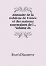 Annuaire de la noblesse de France et des maisons souveraines de l ., Volume 26 - Borel d'Hauterive