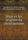 Jesus et les origines du christianisme - Pierre-Joseph Proudhon
