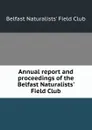 Annual report and proceedings of the Belfast Naturalists. Field Club - 