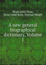 A new general biographical dictionary, Volume 1 - Hugh James Rose