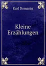 Kleine Erzahlungen. - Karl Domanig