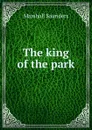 The king of the park - Saunders Marshall