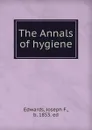 The Annals of hygiene - Joseph F. Edwards