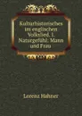 Kulturhistorisches im englischen Volkslied. I. Naturgefuhl: Mann und Frau . - Lorenz Hahner