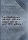 Annali d.Italia dal principio dell. era volgare sino all. anno 1750, Volume 9 - Muratori Lodovico Antonio