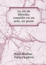 La cle de Metella: comedie en un acte, en prose - Henri Meilhac