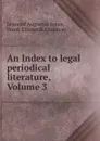 An Index to legal periodical literature, Volume 3 - Leonard Augustus Jones