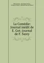 La Comedie: Journal inedit de E. Got; journal de F. Sarey - Edmond Got