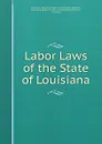 Labor Laws of the State of Louisiana - Bureau of Labor and Industrial Statistics Louisiana