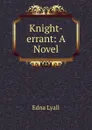 Knight-errant: A Novel - Edna Lyall