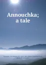 Annouchka; a tale - Ivan Sergeevich Turgenev