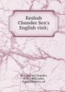 Keshub Chunder Sen.s English visit; - Keshub Chunder Sen