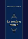 La cendre: roman - Fernand Vandérem