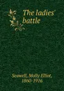 The ladies. battle - Molly Elliot Seawell