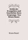 Kritik der Evangelien und Geschichte ihres Ursprungs: Von Bruno Bauer. - Bruno Bauer