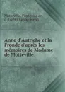 Anne d.Autriche et la Fronde d.apres les memoires de Madame de Motteville - Françoise de Motteville