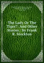 The Lady Or The Tiger.: And Other Stories / by Frank R. Stockton - Frank Richard Stockton