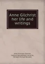 Anne Gilchrist her life and writings - Anne Burrows Gilchrist