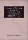 Annals of St. Mary Overy: an historical and descriptive account of St . - William Taylor