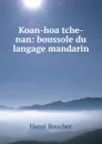 Koan-hoa tche-nan: boussole du langage mandarin - Henri Boucher