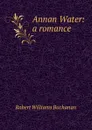 Annan Water: a romance - Robert Williams Buchanan