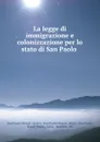 La legge di immigrazione e colonizzazione per lo stato di San Paolo . - Brazil State