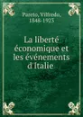 La liberte economique et les evenements d.Italie - Vilfredo Pareto