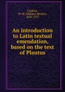 An introduction to Latin textual emendation, based on the text of Plautus - Wallace Martin Lindsay