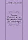 Annice Wynkoop, artist: the perseverance of a country girl - Adelaide Louise Rouse