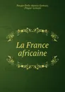 La France africaine - Prosper Émile Atanase Germain