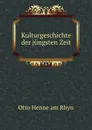 Kulturgeschichte der jungsten Zeit - Otto Henne am Rhyn