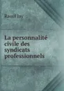 La personnalite civile des syndicats professionnels - Raoul Jay